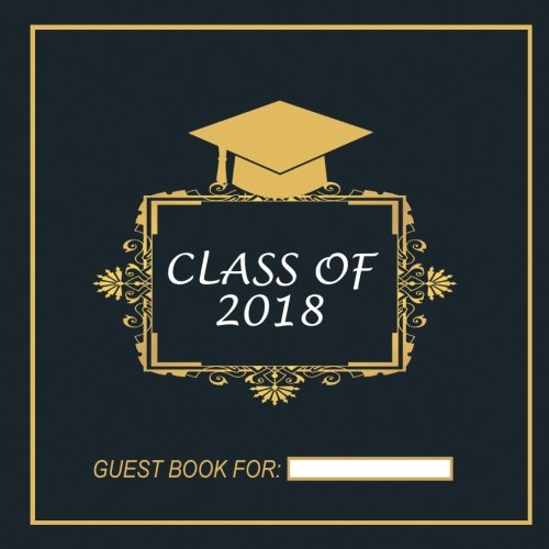Imagen de archivo de Class of 2018: Graduation Guest Book | Graduation gift | Graduation keep sake (Graduation Guest Books) a la venta por Revaluation Books