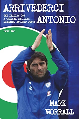 Stock image for Arrivederci Antonio: The Italian Job. A Chelsea thriller starring Antonio Conte: part two: Volume 2 for sale by WorldofBooks