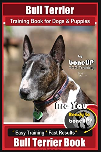 Imagen de archivo de Bull Terrier Training Book for Dogs and Puppies by Bone Up Dog Training: Are You Ready to Bone Up? Easy Training * Fast Results Bull Terrier Book a la venta por SecondSale