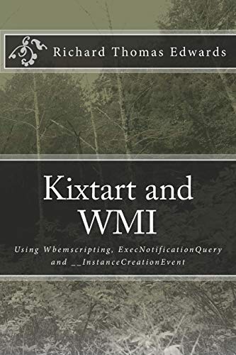 9781720875581: Kixtart and WMI: Using Wbemscripting, ExecNotificationQuery and __InstanceCreationEvent