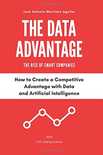 Imagen de archivo de The Data Advantage - The Rise of Smart Companies: How to create a competitive advantage with data and Artificial Intelligence a la venta por ThriftBooks-Atlanta