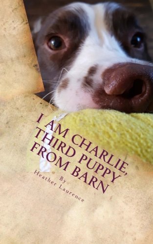 Stock image for I am Charlie, Third Puppy from Barn: From puppy to planet saving, the story of a Stinky dog.: Volume 1 (Animal Lives Stories) for sale by Revaluation Books