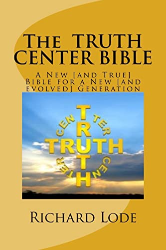 Stock image for The TRUTH CENTER BIBLE: A New [and True] Bible for a New [and evolved] Generation for sale by THE SAINT BOOKSTORE