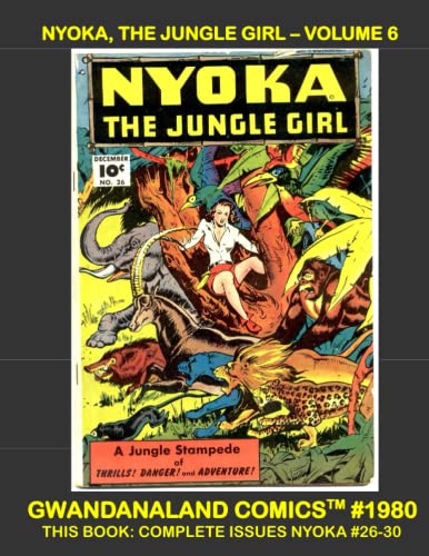 Imagen de archivo de NYOKA, THE JUNGLE GIRL. VOLUME 6, COMPLETE ISSUES NYOKA #26-30 (GWANDANALAND COMICS #1980) a la venta por Second Story Books, ABAA