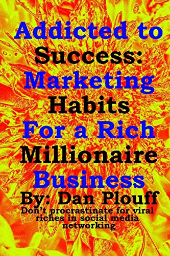 Stock image for Addicted to success Marketing habits for a rich millionaire business Volume 1 Don't procrastinate for viral riches in social media networking for sale by PBShop.store US
