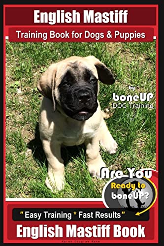 9781720950479: English Mastiff Training Book for Dogs & Puppies by BoneUp Dog Training: Are You Ready to Bone Up? Easy Training * Fast Results, English Mastiff Book: 1