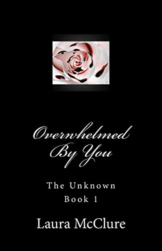 9781720953289: Overwhelmed By You (The Unknown)