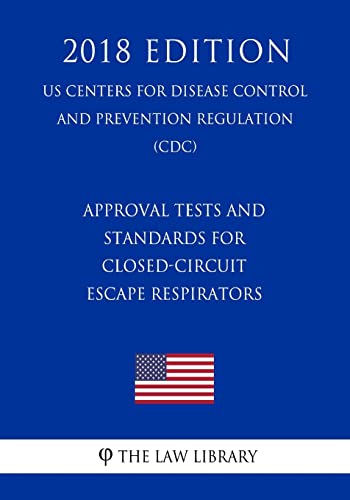 Beispielbild fr Approval Tests and Standards for Closed-Circuit Escape Respirators (US Centers for Disease Control and Prevention Regulation) (CDC) (2018 Edition) zum Verkauf von Lucky's Textbooks