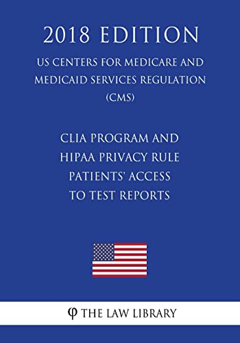 Imagen de archivo de CLIA Program and HIPAA Privacy Rule - Patients' Access to Test Reports (US Centers for Medicare and Medicaid Services Regulation) (CMS) (2018 Edition) a la venta por HPB-Diamond