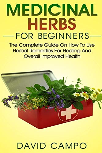 Beispielbild fr Medicinal Herbs for Beginners: The Complete Guide on How to Use Herbal Remedies for Healing and Overall Improved Health zum Verkauf von Goodwill Industries of VSB
