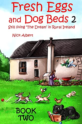 Stock image for Fresh Eggs and Dog Beds Book Two: Still Living the Dream in Rural Ireland: Volume 2 for sale by WorldofBooks