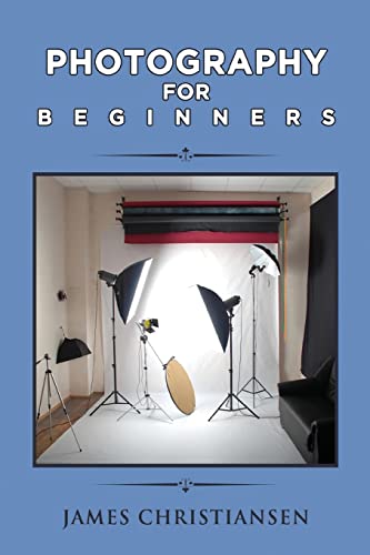 Beispielbild fr Photography for Beginners: How to Set Up Photography Lighting for a Home Studio zum Verkauf von THE SAINT BOOKSTORE