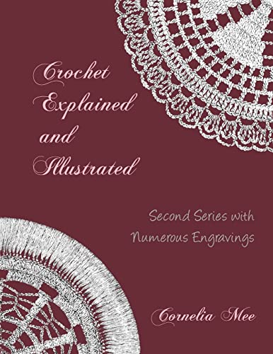 Stock image for Crochet Explained and Illustrated: Second Series with Numerous Engravings for sale by Lucky's Textbooks