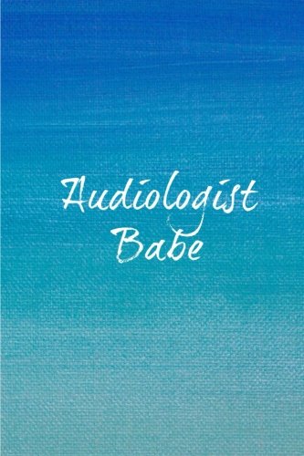 Stock image for Audiologist Babe: Graduation Gifts for Audiologists,Christmas, Birthday, Journal,6x9,150 Pages for sale by Revaluation Books