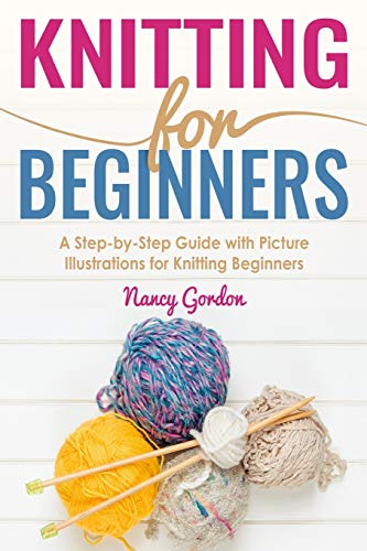 Stock image for Knitting For Beginners: A Step By Step Guide With Picture illustrations For Knitting Beginners for sale by Reliant Bookstore