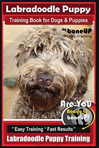 Stock image for Labradoodle Puppy Training Book for Dogs and Puppies by Bone Up Dog Training: Are You Ready to Bone Up? Easy Training * Fast Results Labradoodle Puppy for sale by ThriftBooks-Dallas