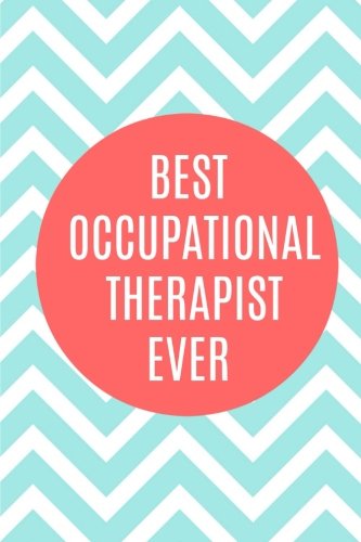 Stock image for Best Occupational Therapist Ever: Occupational Therapist Journal,Notebook,6x9, Graduation Gifts for Occupational Therapy,OT, Occupational Therapist Gifts,Christmas,Birthday,100 Pages for sale by Revaluation Books