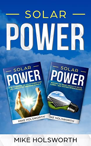 Stock image for Solar Power: Making the Smart Switch to Solar Power - And Staying Within Budget! -AND- How To Harness The Sun To Power Your Life - And Go Off-Grid While Doing It for sale by Save With Sam