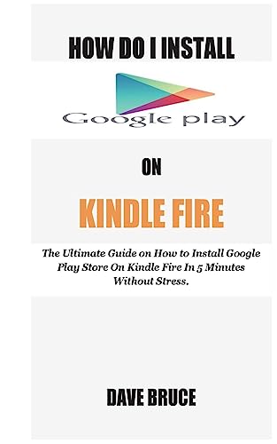 9781721225729: How Do I Install Google Play On Kindle Fire: The Ultimate Guide on How to Install Google Play Store On Kindle Fire In 5 Minutes without Stress.