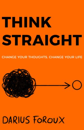 Stock image for THINK STRAIGHT: Change Your Thoughts, Change Your Life for sale by Goodbookscafe