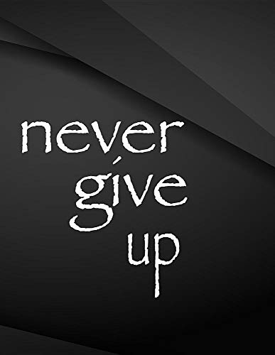 Stock image for Never give up: Never give up Jottings Black Background White Text Design Unlined Notebook - Large 8.5 x 11 inches - 110 Pages notebooks and journals, for Minimal Design, Sketching for sale by Revaluation Books