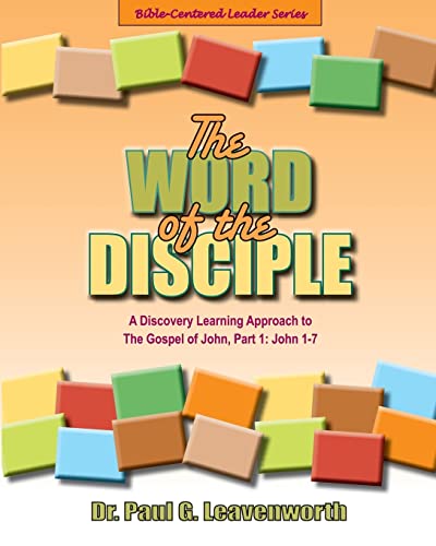 9781721268986: The Word of the Disciple: The Gospel of John, Part 1: John 1-7 (Bible-Centered Leader Series)