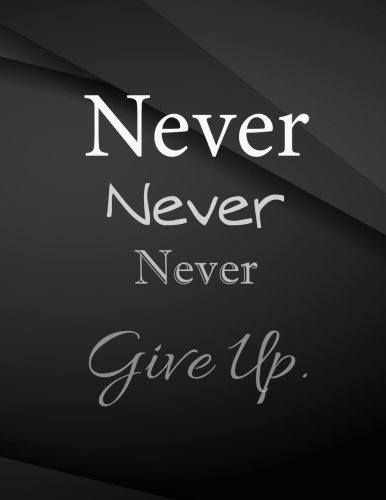 Stock image for Never Never Never give up.: Never Never Never give up Jottings Black Background White Text Design Unlined Notebook - Large 8.5 x 11 inches - 110 Pages . and journals, for Minimal Design, Sketching for sale by Revaluation Books