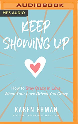 Beispielbild fr Keep Showing Up: How to Stay Crazy in Love When Your Love Drives You Crazy zum Verkauf von Buchpark