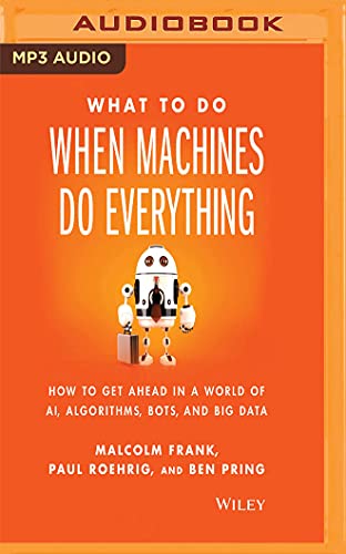 Imagen de archivo de What to Do When Machines Do Everything: How to Get Ahead in a World of Ai, Algorithms, Bots, and Big Data a la venta por Buchpark
