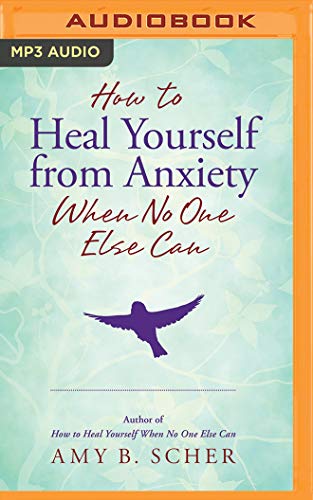 Stock image for How to Heal Yourself from Anxiety When No One Else Can for sale by Revaluation Books