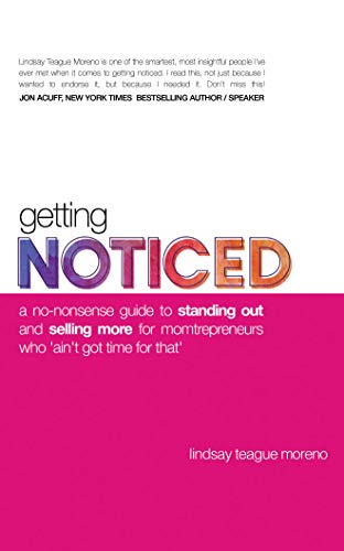 Imagen de archivo de Getting Noticed: A No-nonsense Guide to Standing Out and Selling More for Momtrepreneurs Who `Ain`t Got Time for That` a la venta por Buchpark