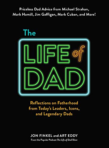 Stock image for The Life of Dad : Reflections on Fatherhood from Today's Leaders, Icons, and Legendary Dads for sale by Better World Books: West