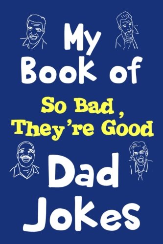 Stock image for My Book of So Bad, They're Good Dad Jokes: 110-Page Journal With Blank Lines For Your 101 and More Terribly Good and Terribly Bad Dad Jokes for sale by Revaluation Books