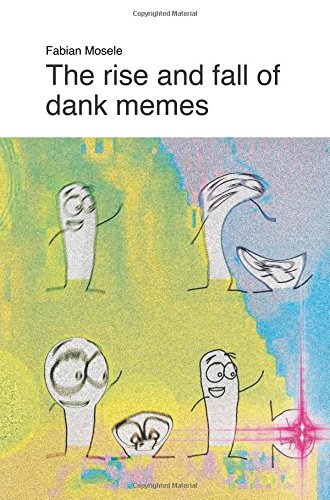 Imagen de archivo de The rise and fall of Dank Memes a la venta por Revaluation Books