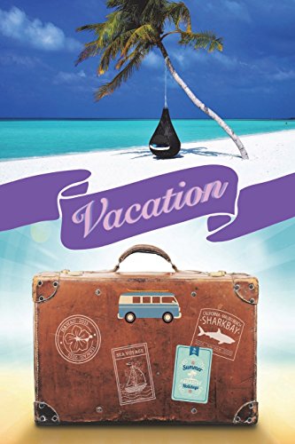 9781721576036: Vacation: 6x9 Journal, Lined Paper - 100 Pages, Holiday Ocean Getaway Trip, Plan Your Beach Vacation Notebook