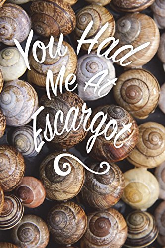 9781721581344: You Had Me At Escargot: 6x9 Journal, Lined Paper - 100 Pages, A Delicacy of Cooked Land Snails, French Cuisine Notebook