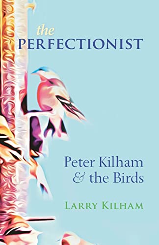 Beispielbild fr The Perfectionist: Peter Kilham and the Birds zum Verkauf von SecondSale