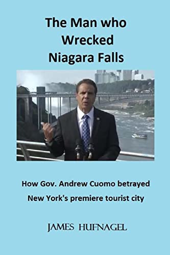 Stock image for The Man who Wrecked Niagara Falls: How Gov. Andrew Cuomo betrayed New York's premiere tourist city (The Men who destroyed Niagara Falls) for sale by Welcome Back Books