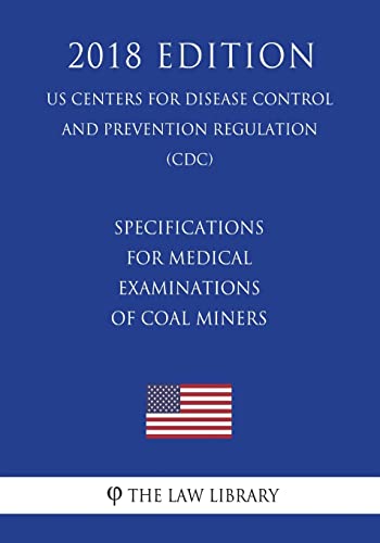 Beispielbild fr Specifications for Medical Examinations of Coal Miners (US Centers for Disease Control and Prevention Regulation) (CDC) (2018 Edition) zum Verkauf von Lucky's Textbooks