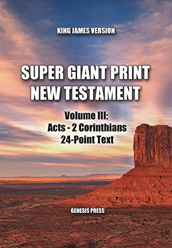 Beispielbild fr Super Giant Print New Testament, Volume III: Acts-2 Corinthians, 24-Point Text, KJV: One-Column Format (Super Giant Print Print New Testament) zum Verkauf von Front Cover Books