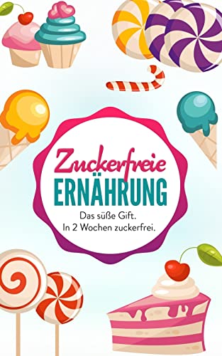 Beispielbild fr Zuckerfreie Ernahrung: Das se Gift. In 2 Wochen zuckerfrei. (Zuckersucht besiegen, gesunde Ernhrung, Zuckerfalle, zuckerfreie Rezepte, Zucker der . der heimliche Killer, Rezepte ohne Zucker) zum Verkauf von medimops