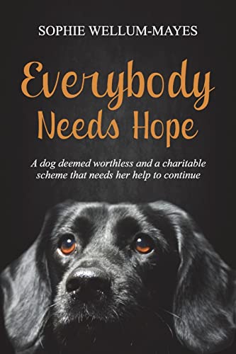 Stock image for Everybody needs HOPE: A dog deemed worthless and a charitable scheme that needs her help to continue for sale by WorldofBooks