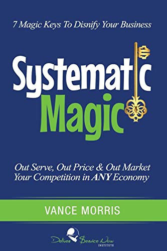 Stock image for Systematic Magic: 7 Magic Keys to Disnify Any Business for sale by BooksRun