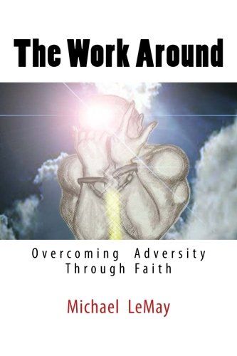 Imagen de archivo de The Work Around: Overcoming Adversity Through Faith in God (The Impossible Trilogy) a la venta por Revaluation Books