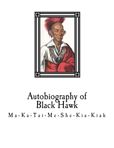 Stock image for Autobiography of Black Hawk: Ma-Ka-Tai-Me-She-Kia-Kiak, for sale by Save With Sam
