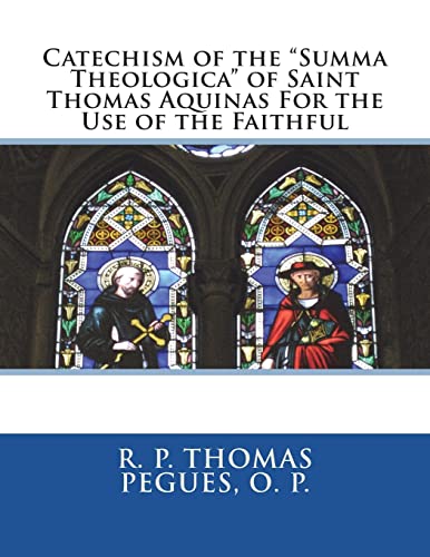 Beispielbild fr Catechism of the Summa Theologica of Saint Thomas Aquinas for the Use of the Faithful zum Verkauf von THE SAINT BOOKSTORE