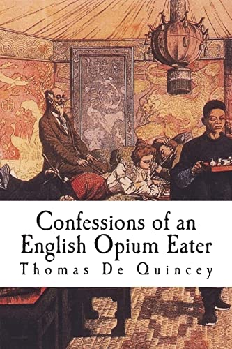 Beispielbild fr Confessions of an English Opium Eater: Being an Extract from the Life of a Scholar zum Verkauf von Lucky's Textbooks