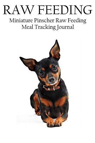 9781721750276: Miniature Pinscher Raw Feeding Meal Tracking Journal: A Raw Feeding Meal Tracking Journal For Miniature Pinschers (Raw Feeding Meal Tracking Journals)