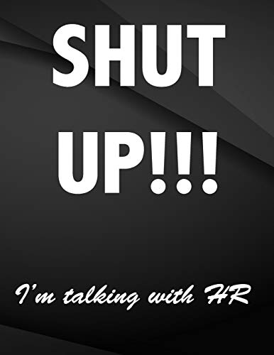 Imagen de archivo de Shut up. i'm talking with HR.: Jottings Drawings Black Background White Text Design Lined Notebook - Large 8.5 x 11 inches - 110 Pages notebooks and . Funny Gag Gift for Adults, Sarcastic Gag a la venta por Revaluation Books