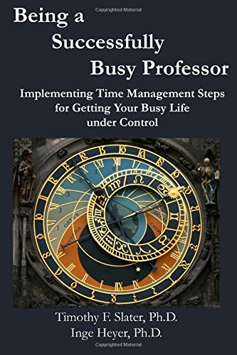 Beispielbild fr Being a Successfully Busy Professor: Implementing Time Management Steps for Getting Your Busy Life under Control zum Verkauf von SecondSale
